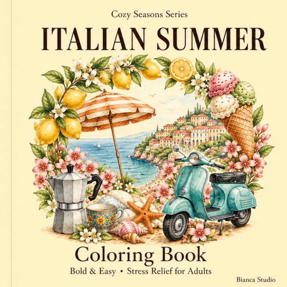 Italian Summer Coloring Book: Bold and Easy Dolce Vita Designs for Adults and Teens — Cozy Seaside Villages, Gelato, Lemons and Scooter Rides for Relaxation and Stress Relief