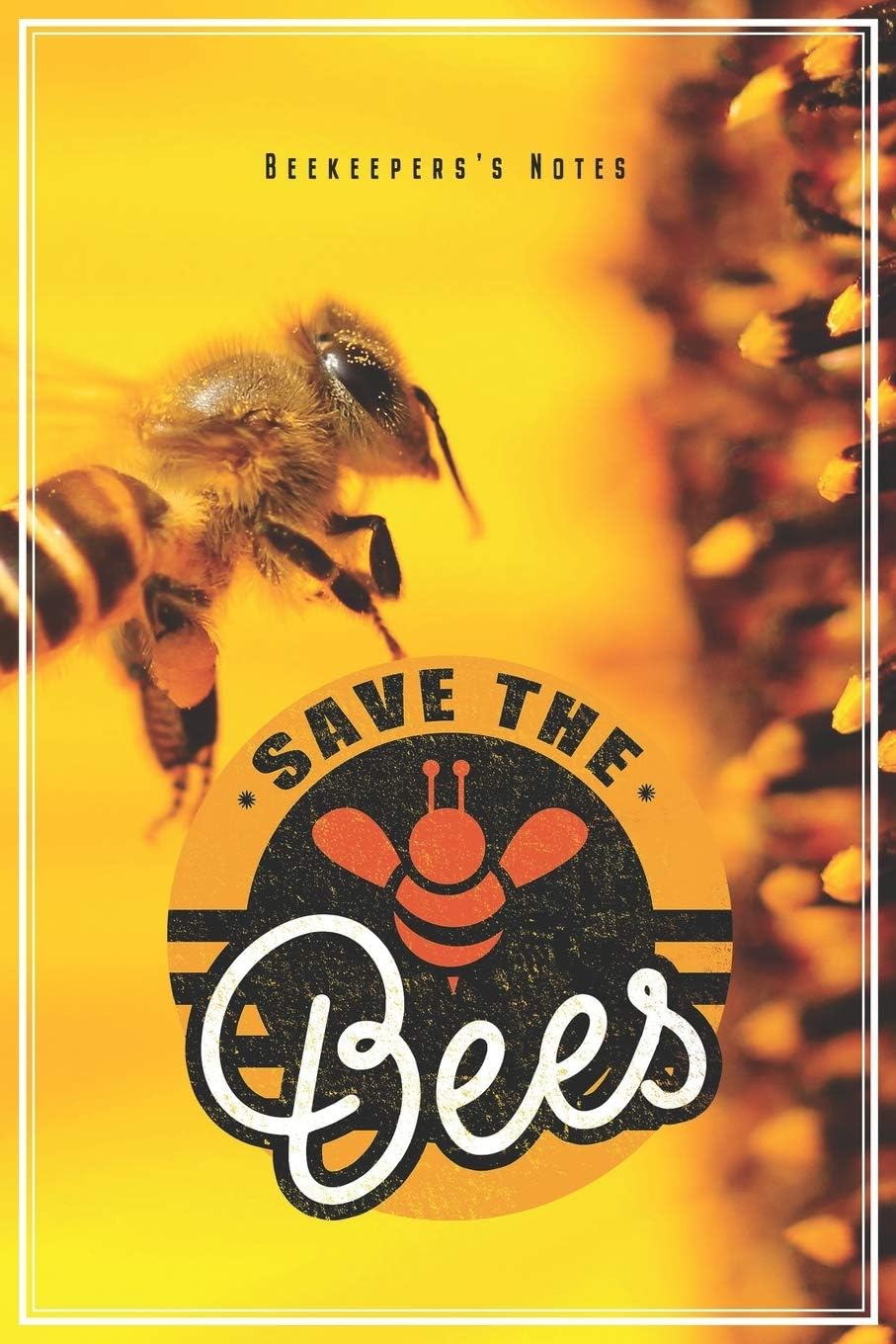 Save The Bees - Beekeeper's Notes: Beekeeping Notebook Journal Diary Planner (Ruled Paper, 120 Lined Pages, 6" x 9") Gift For Beekeepers & Bee Lovers