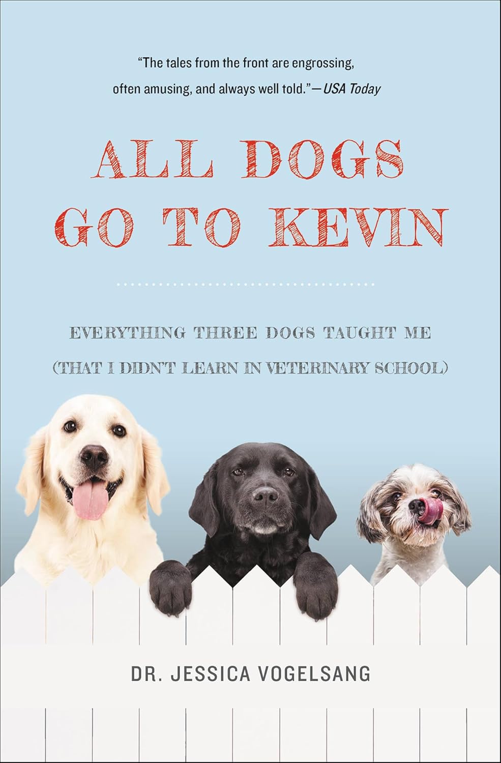 All Dogs Go to Kevin: Everything Three Dogs Taught Me (That I Didn't Learn in Veterinary School) (Kindle) Thumbnail