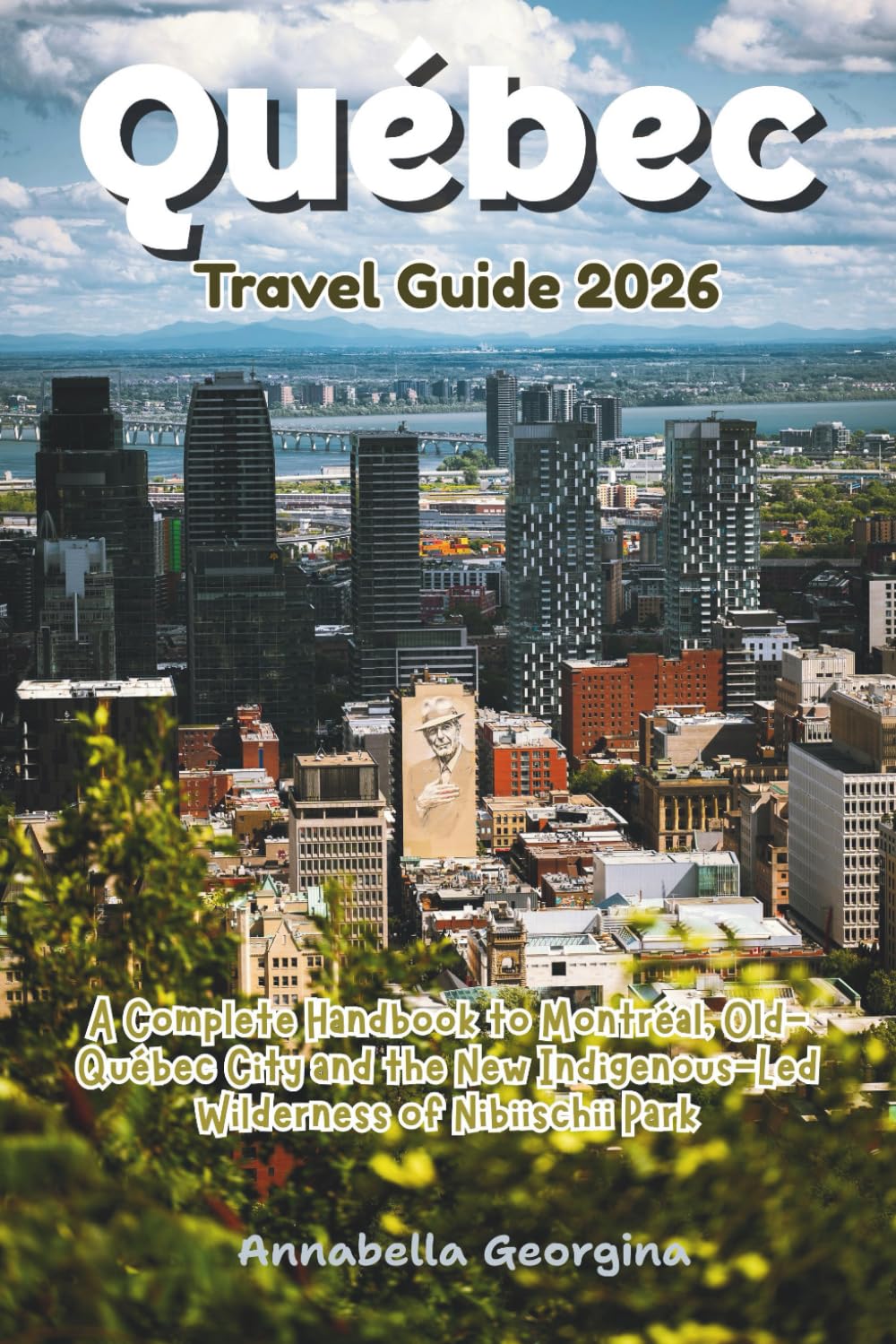 Quebec Travel Guide 2026: A Complete Handbook to Montréal, Old-Québec City and the New Indigenous-Led Wilderness of Nibiischii Park