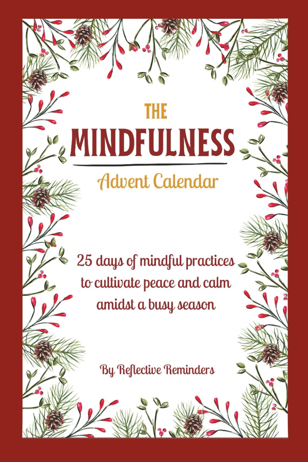 Mindfulnes Advent Calendar/Journal:: 25 days of mindful practices to cultivate peace and calm amidst a busy season