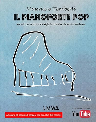 Il Pianoforte Pop: Metodo per conoscere le sigle, le ritmiche e la musica moderna