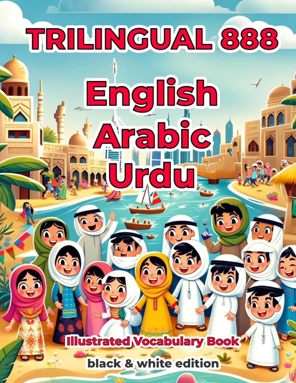 Trilingual 888 English Arabic Urdu Illustrated Vocabulary Book: Help your child become multilingual with efficiency