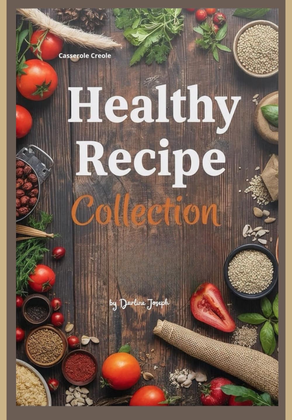 52 Healthy Recipes Collection: Delicious and Nutritious Dishes for Everyday Wellness Simple, Wholesome, and Easy to Make