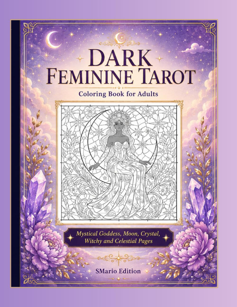 Dark Feminine Tarot Coloring Book for Adults: Mystical Goddess, Moon, Crystal, Tarot-Inspired and Celestial Coloring Pages for Relaxation and Creative Expression