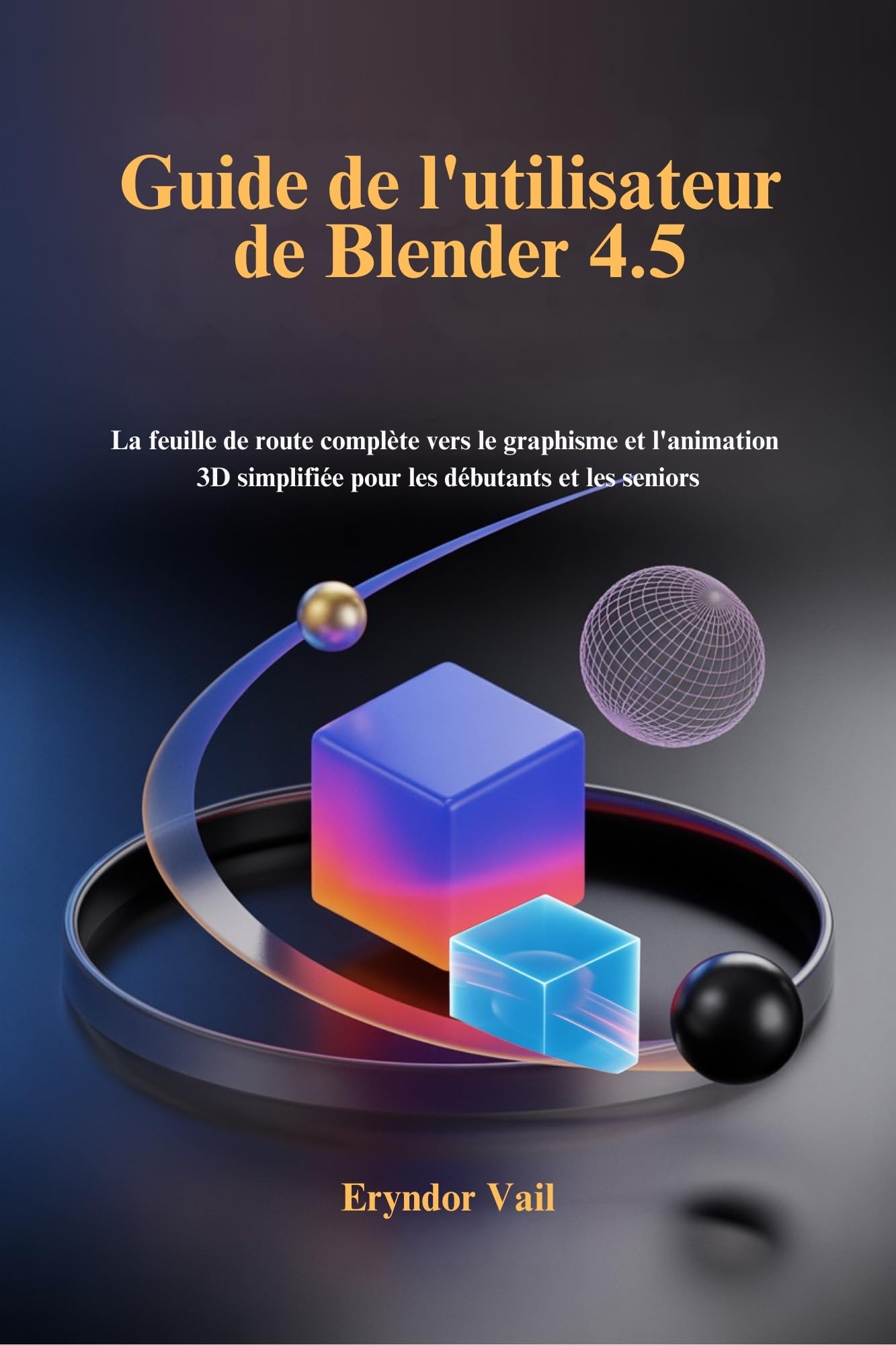 Blender 4.5 animation 3D simplifiée pour seniors et débutants pour surmonter les blocages
