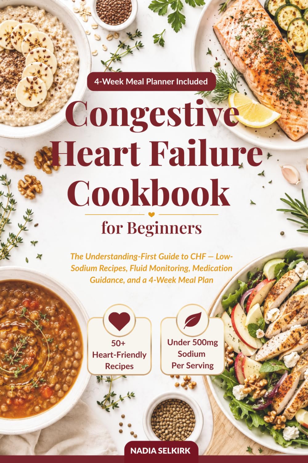 Congestive Heart Failure Cookbook for Beginners: The Understanding-First Guide to CHF — Low-Sodium Recipes, Fluid Monitoring, Medication Guidance, and a 4-Week Meal Plan