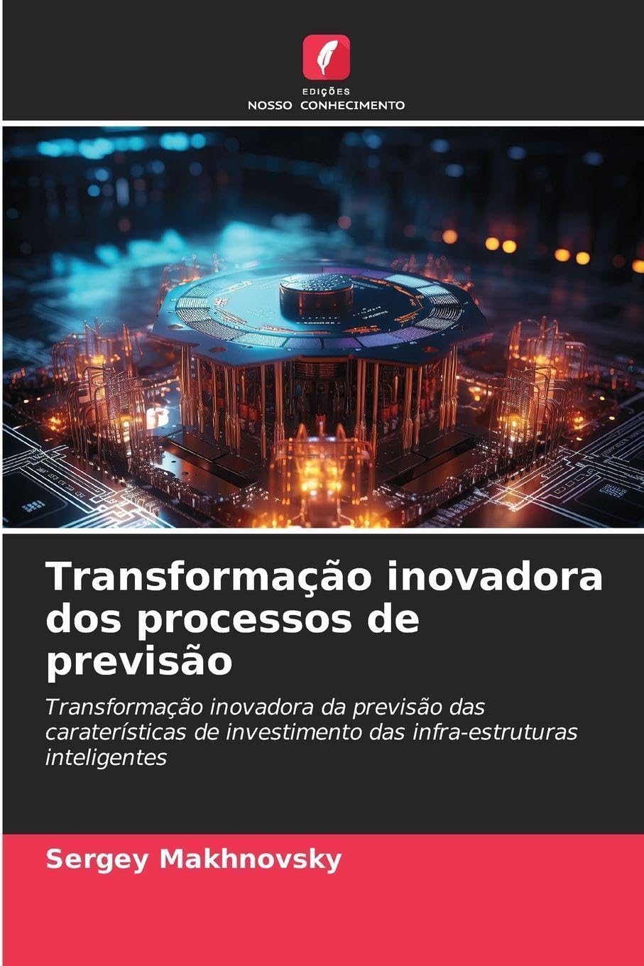 Transformação inovadora dos processos de previsão: Transformação inovadora da previsão das caraterísticas de investimento das infra-estruturas inteligentes