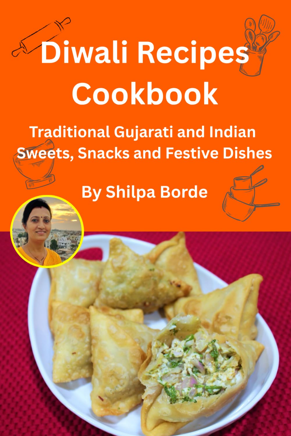 Diwali Recipes Cookbook: Traditional Gujarati and Indian Sweets, Snacks and Festive Dishes (Gujarati Rasoi : Easy Gujarati Recipes at Home)