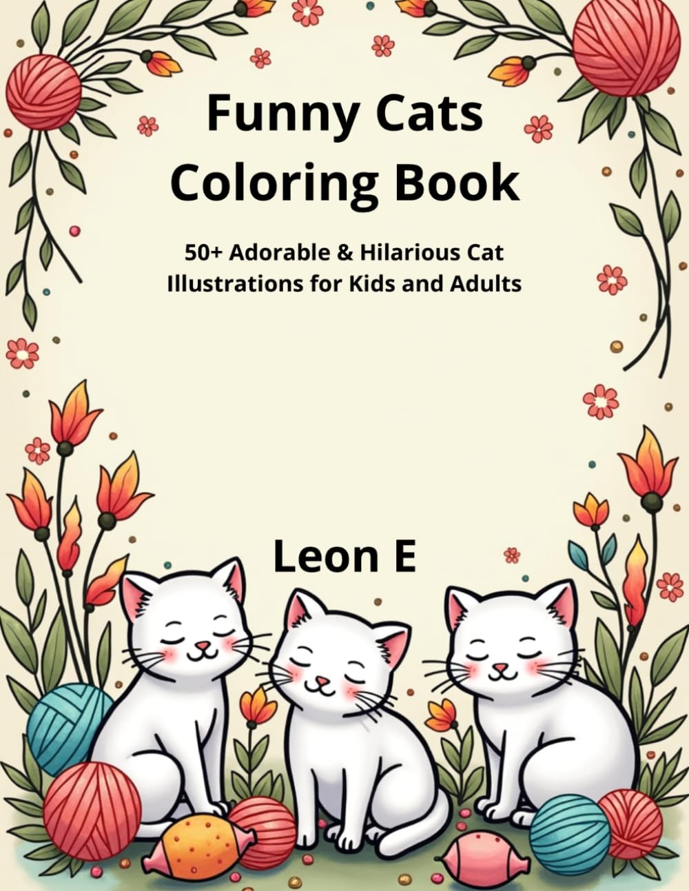 Funny Cats Coloring Book: 50+ Adorable & Hilarious Cat Illustrations for Kids and Adults