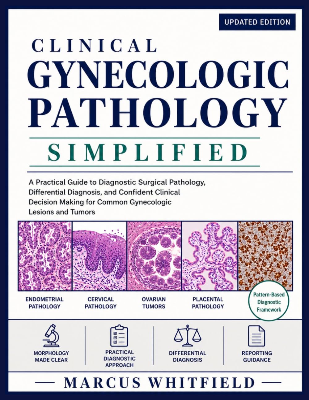 Clinical Gynecologic Pathology Simplified: A Practical Guide to Diagnostic Surgical Pathology, Differential Diagnosis, and Confident Clinical Decision Making for Common Gynecologic Lesions and Tumors