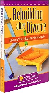 Rebuilding After Divorce: Making Your House a Home (Catholic's Divorice Survival Guide Series)