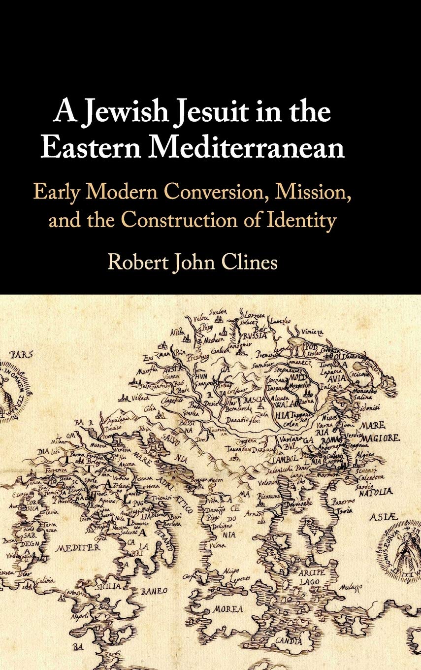 A Jewish Jesuit in the Eastern Mediterranean: Early Modern Conversion, Mission, and the Construction of Identity