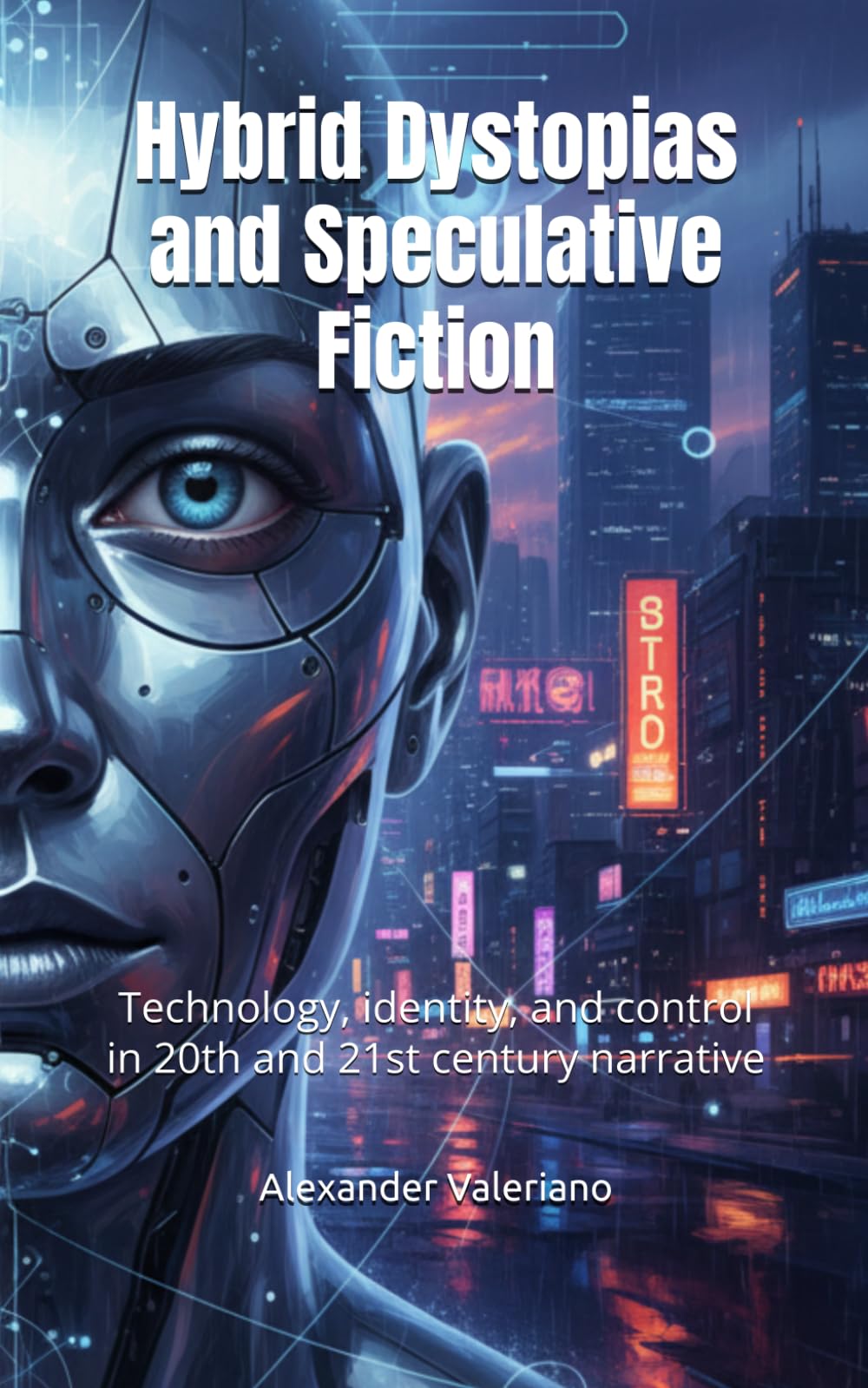 Hybrid Dystopias and Speculative Fiction: Technology, identity, and control in 20th and 21st century narrative (Cartographies of the Future)