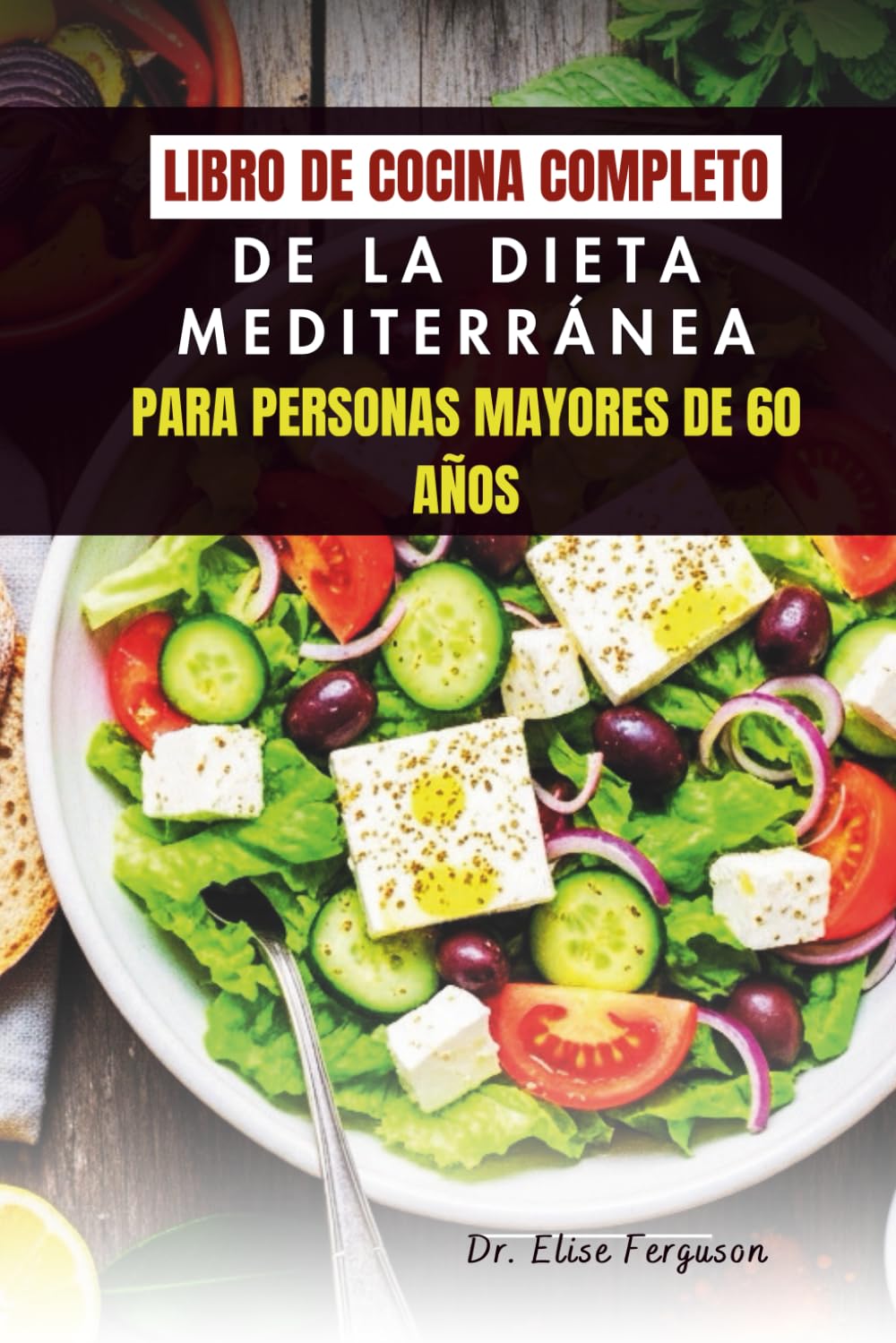 LIBRO DE COCINA COMPLETO DE LA DIETA MEDITERRÁNEA PARA PERSONAS MAYORES DE 60 AÑOS