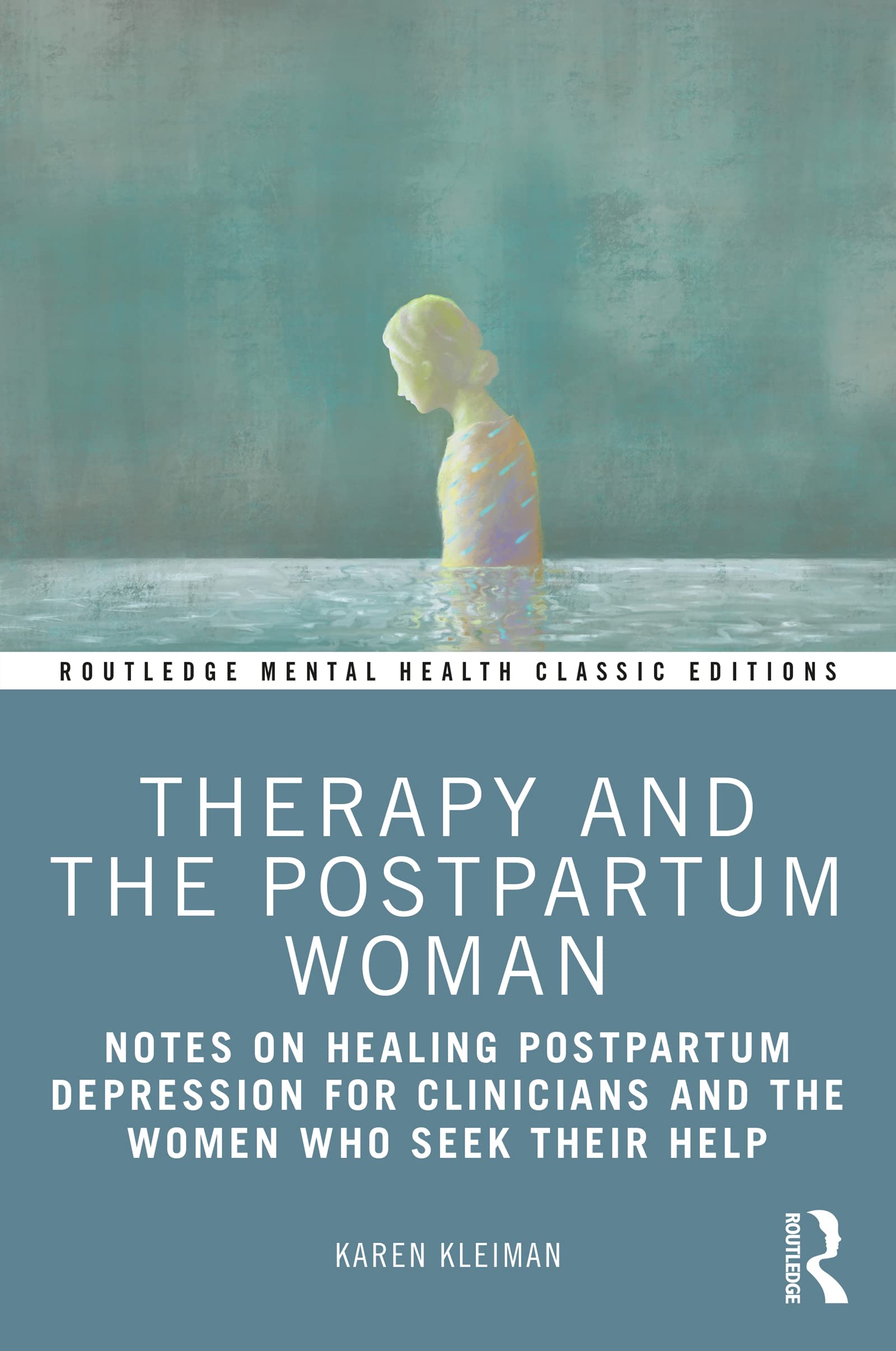Therapy and the Postpartum Woman: Notes on Healing Postpartum Depression for Clinicians and the Women Who Seek their Help (Routledge Mental Health Classic Editions)