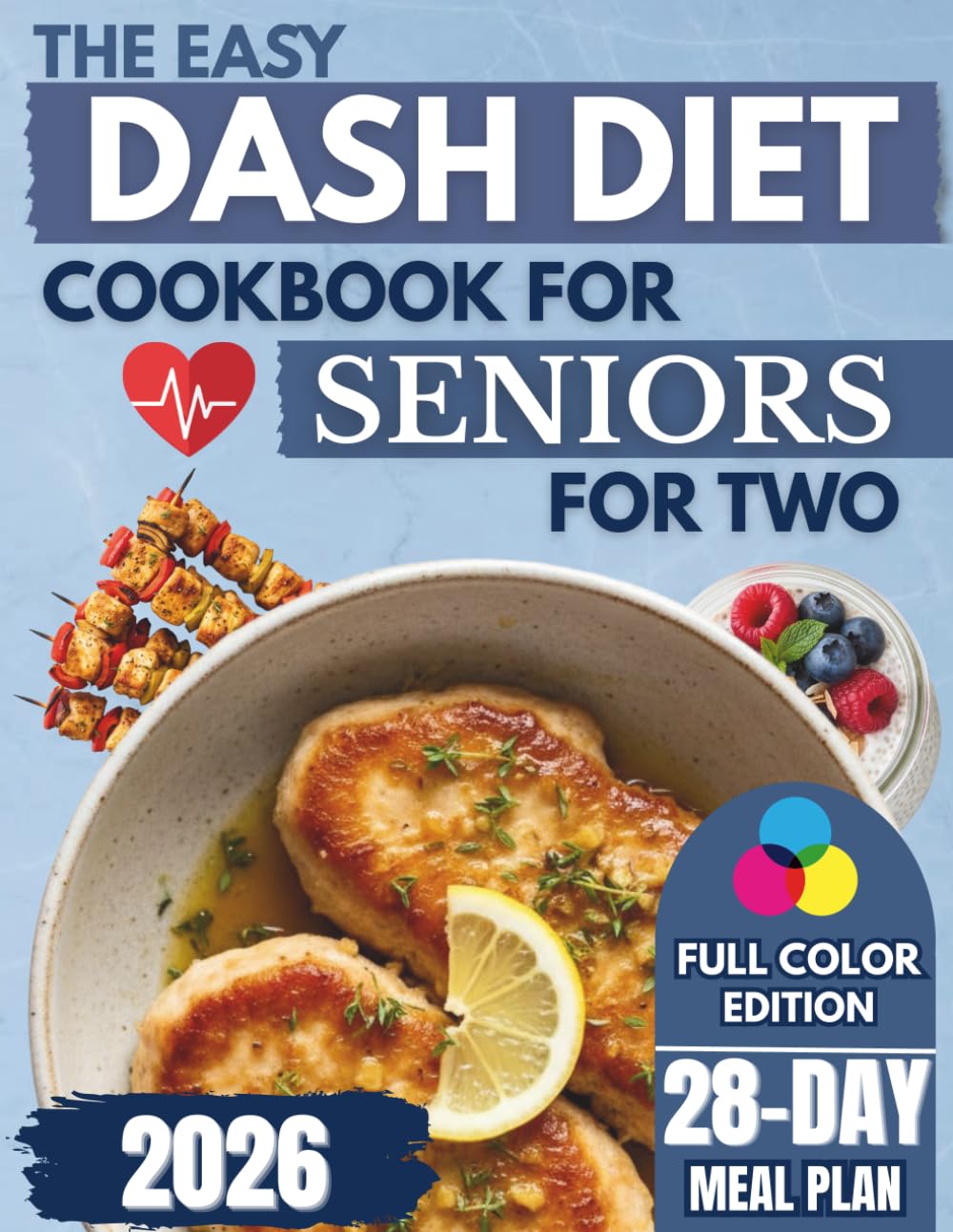 The Easy DASH Diet Cookbook for Seniors for Two: Heart-Healthy Tasty Low Sodium Recipes to Support Blood Pressure, Cholesterol, and Weight.