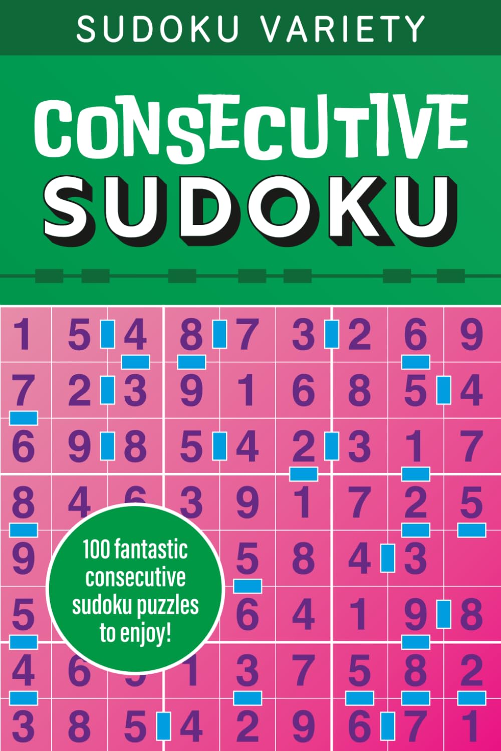 Sudoku Variety: Consecutive Sudoku: 100 fantastic consecutive sudoku puzzles to enjoy!