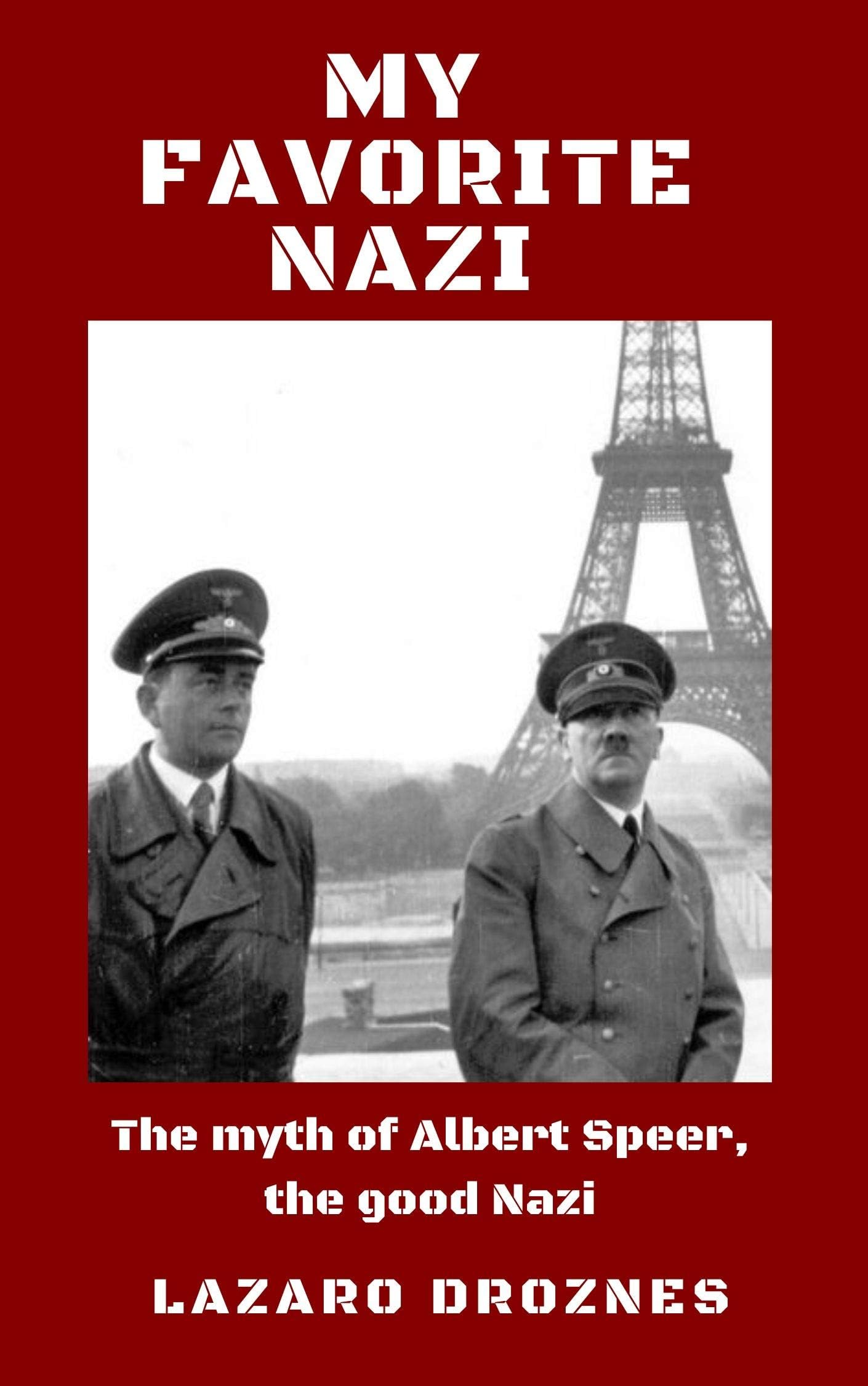 MY FAVORITE NAZI: The myth of Albert Speer, the good Nazi. (FOCUS ON NAZISM)