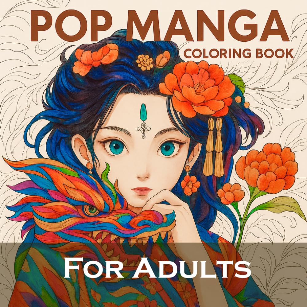 Pop Manga Coloring Book: 30+ Best New Types of Pop Manga Coloring Book Pages You've Never Colored Before - ( Dragon, Flowers, animegirl, nature pop manga coloring book for adults )
