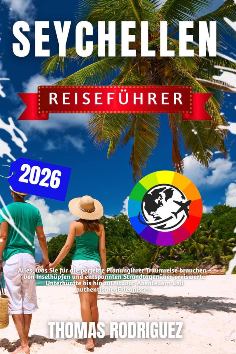 Seychellen Reiseführer 2026: Alles, was Sie für die perfekte Planung Ihrer Traumreise brauchen – von Inselhüpfen und entspannten Strandtagen über ... und authentischen Erlebnissen.