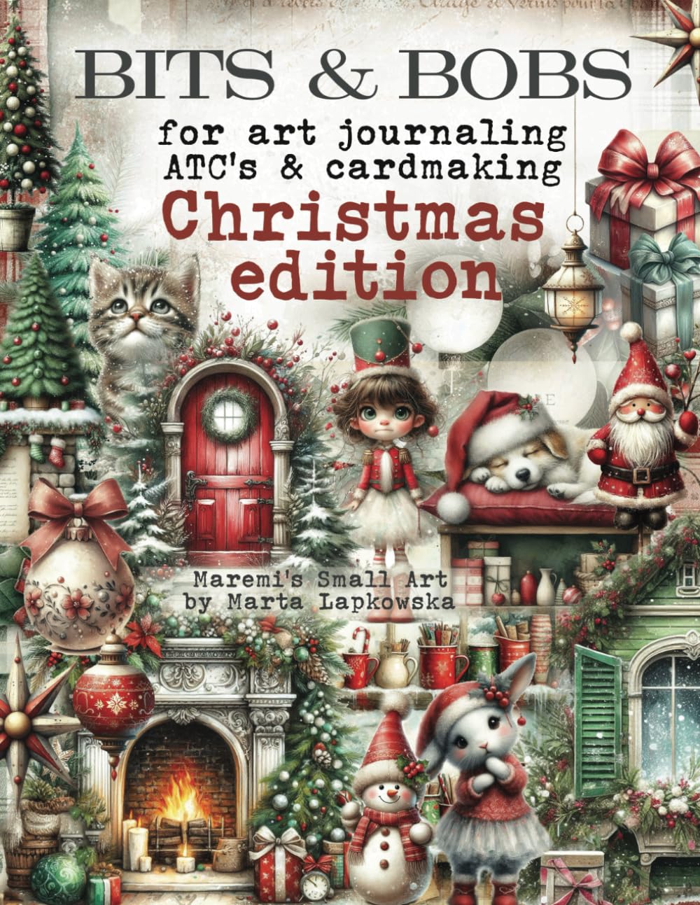 BITS & BOBS for art journaling ATC's & cardmaking CHRISTMAS EDITION: 450+ images of Pets, Cats, Dogs, Birds, Trees, Houses, Fairies, Fireplaces for cardmaking, scrapbooking & ATC      Paperback – November 22, 2024