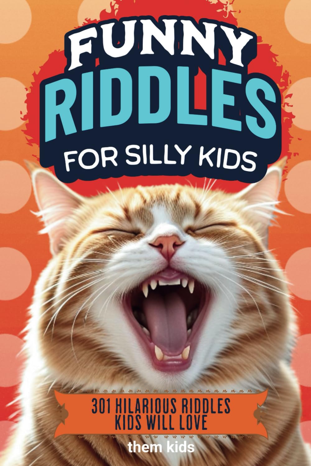 Funny Riddles for Silly Kids: 301 Hilarious Riddles Kids Will Love (Kid Joke Books)