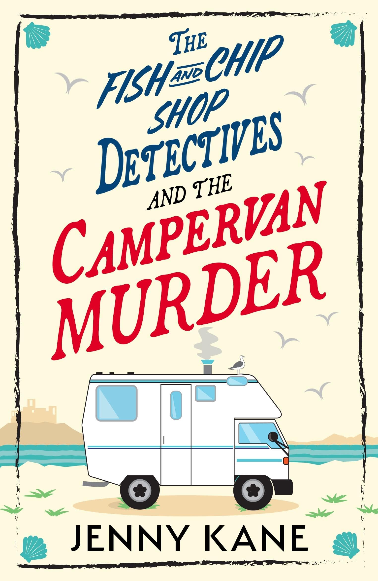 The Fish and Chip Shop Detectives and the Campervan Murder: An utterly charming and addictive cozy crime British mystery