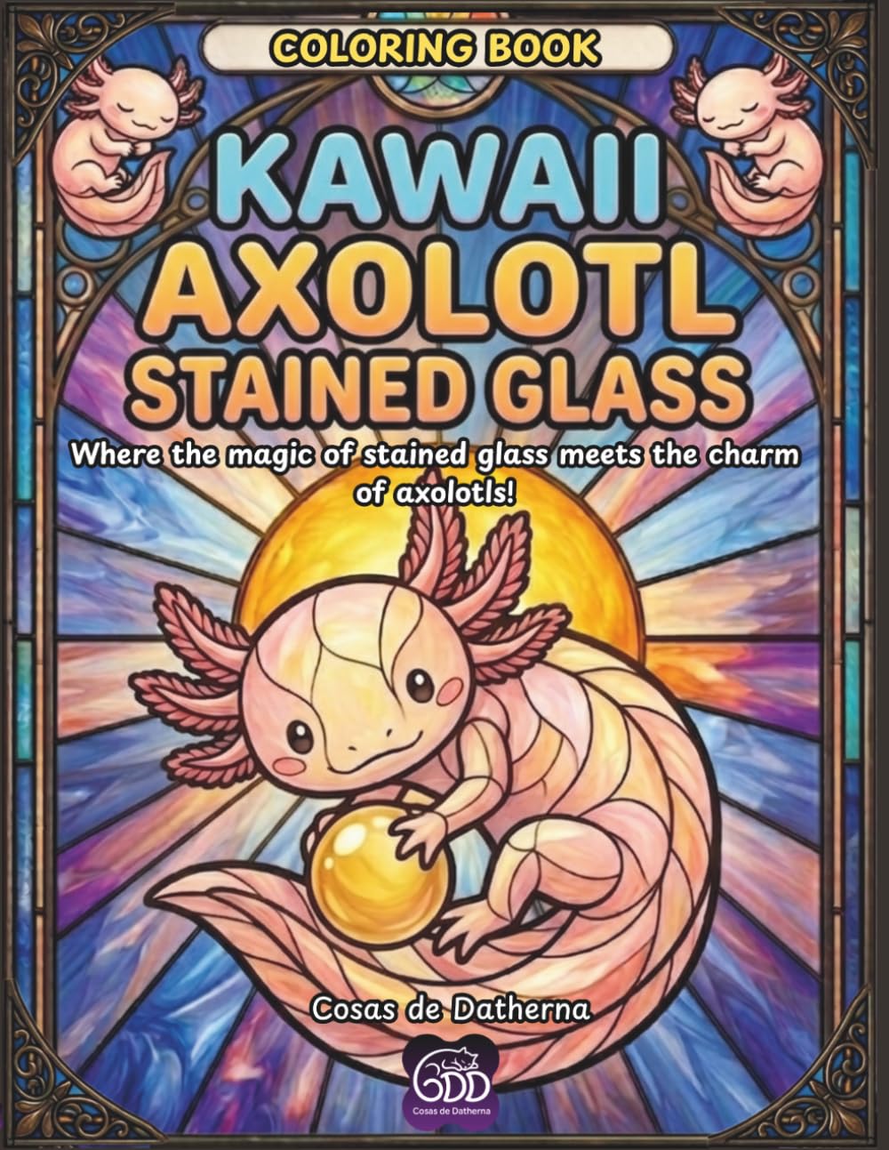 Kawaii Axolotl Stained Glass - Coloring Book: Where the magic of stained glass meets the irresistible charm of axolotls!