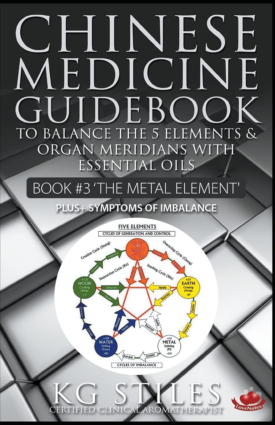 Chinese Medicine Guidebook Essential Oils to Balance the Metal Element & Organ Meridians (5 Element)