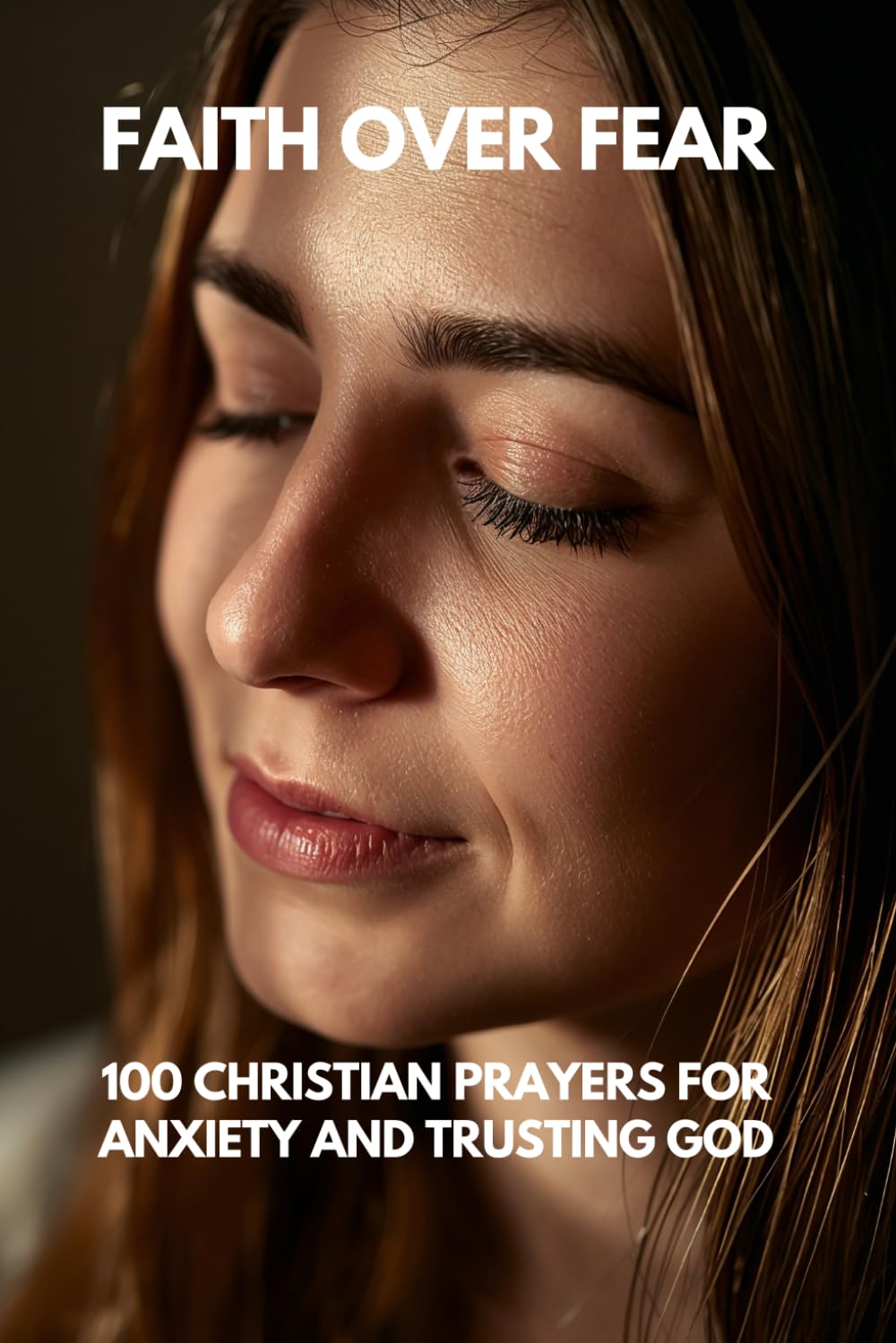 Faith Over Fear: 100 Christian Prayers for Anxiety and Trusting God