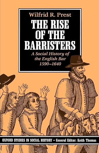 The Rise Of The Barristers: A Social History of the English Bar, 1590-1640 (Oxford Studies in Social History)
