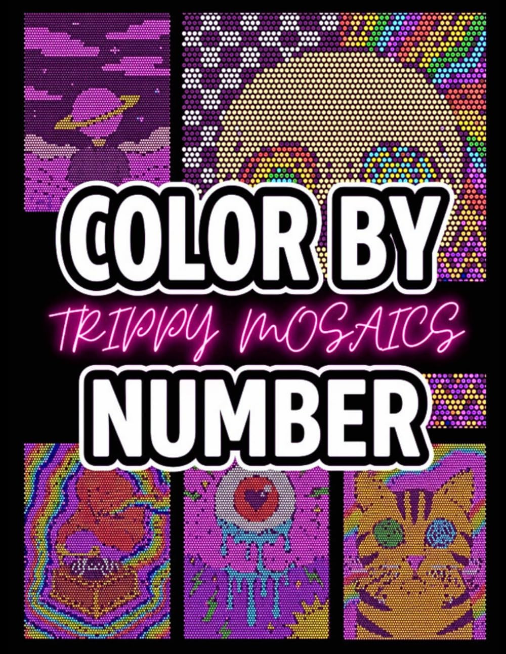 100 Mystery Mosaic Color by Number: Trippy Hidden Images & Psychedelic Pixel Art Puzzles for Relaxing Creative Fun