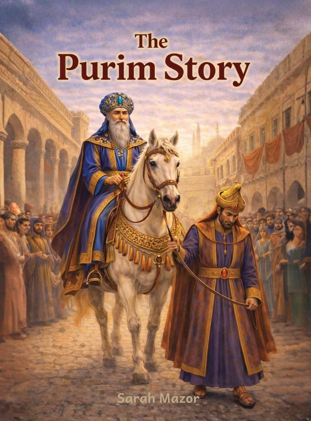 The Purim Story: Heroes, Villains, and an Upside-Down Miracle: 6 (Jewish Holiday Books for Children)