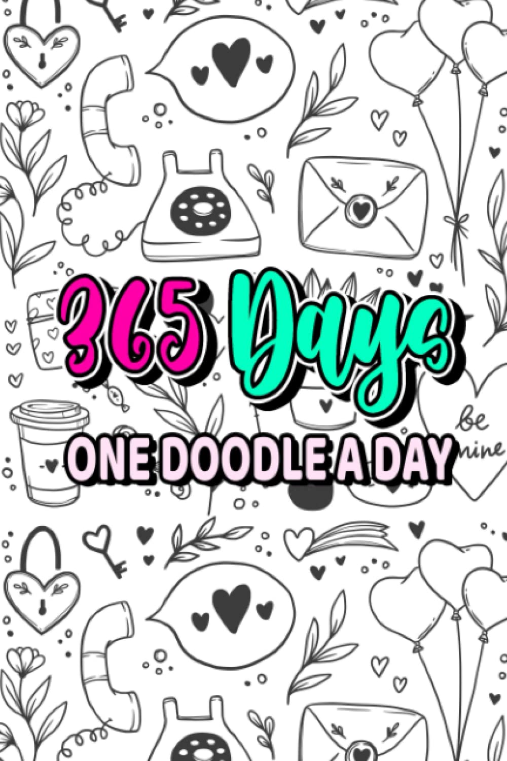 365 Days One Doodle A Day: One Year Doodling Notebook For Kids And Teens, Creative Drawing And Sketch Pages