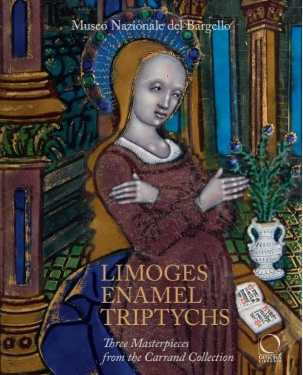 Limoges Enamel Triptychs: Three Masterpieces from the Carrand Collection: Three Masterpieces from the Carrand Collection at the Bargello National Museum
