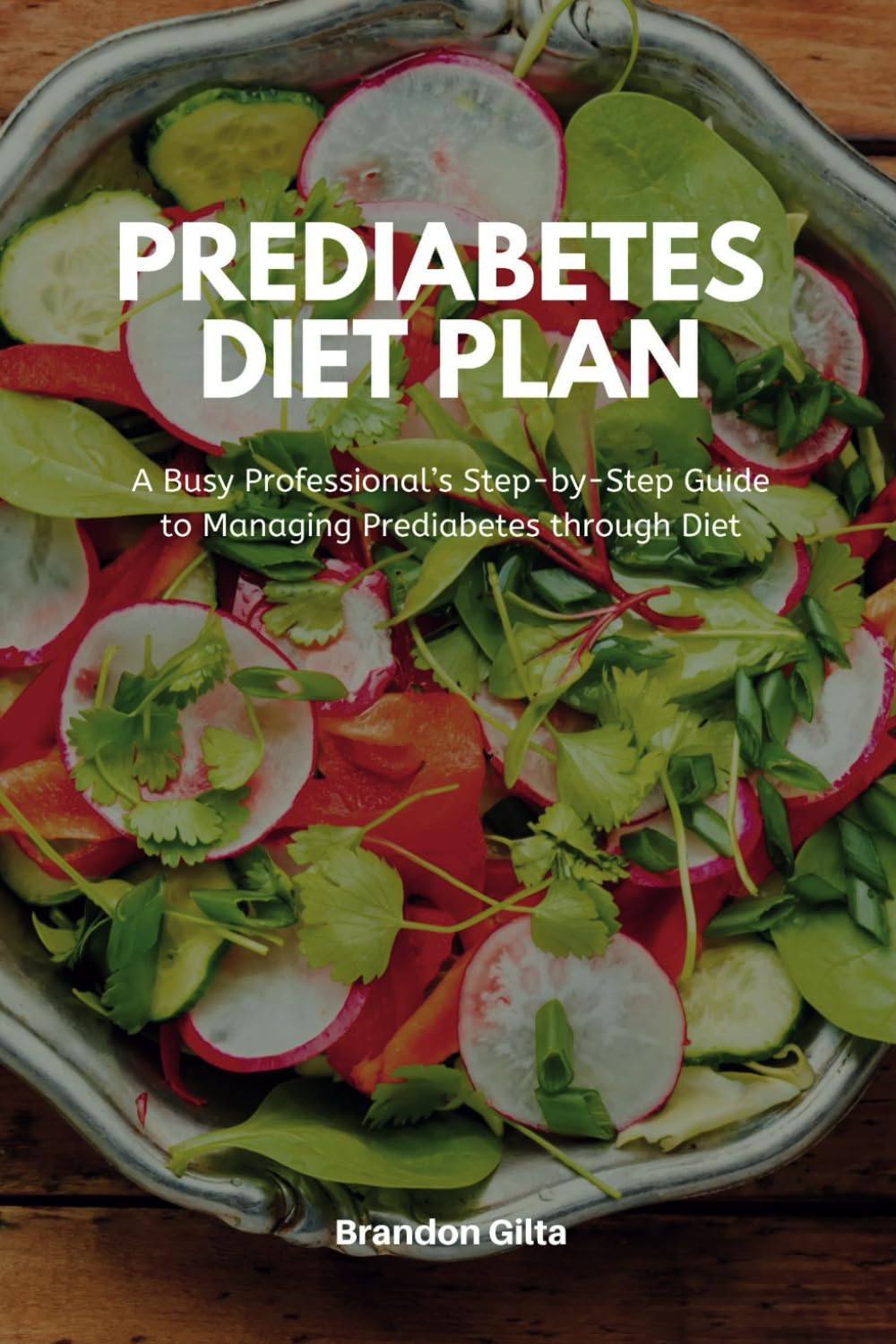 Prediabetes Diet Plan: A Busy Professional’s Step by Step Guide to Managing Prediabetes through Diet