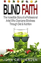 Blind Faith: Reverse Macular Degeneration Thru Diet & Nutrition Blind Faith: Reverse Macular Degeneration Thru Diet & Nutrition
