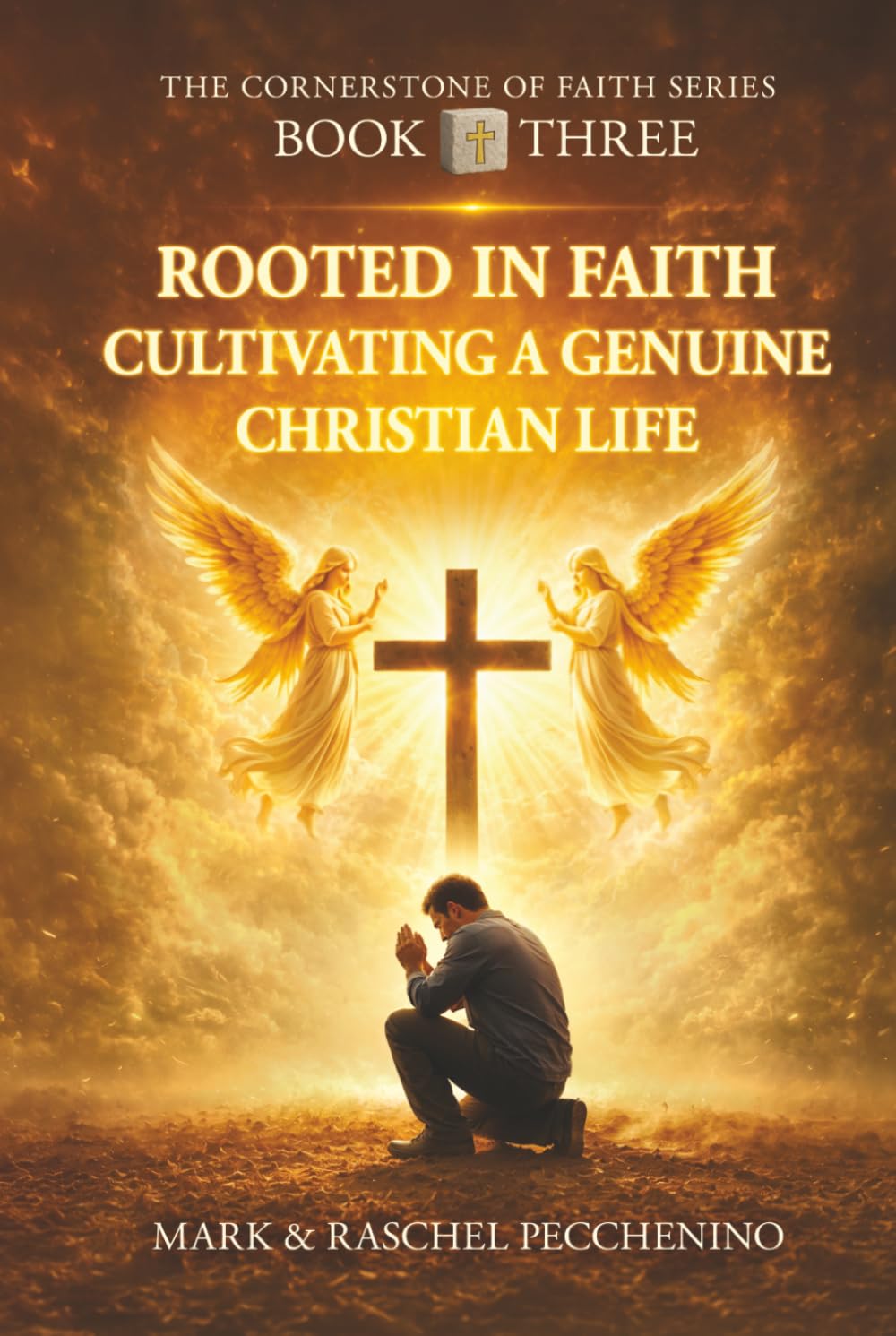 Rooted In Faith: Cultivating A Genuine Christian Life: The Cornerstone of Faith: A Comprehensive Journey of Christian Doctrine, Faith, History, and Practice