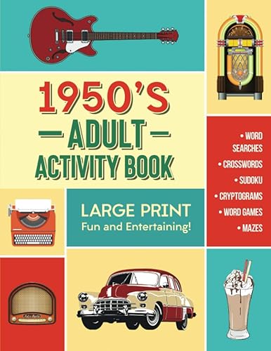 Adult Activity Book - 1950's: 168 Large Print Word Searches, Crosswords, Sudoku, Cryptograms and More, Designed to Keep Your Brain Young and Healthy!