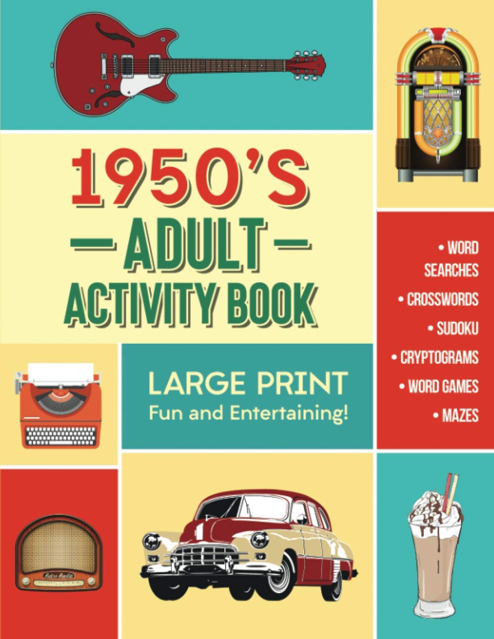 Adult Activity Book - 1950's: 168 Large Print Word Searches, Crosswords, Sudoku, Cryptograms and More, Designed to Keep Your Brain Young and Healthy!