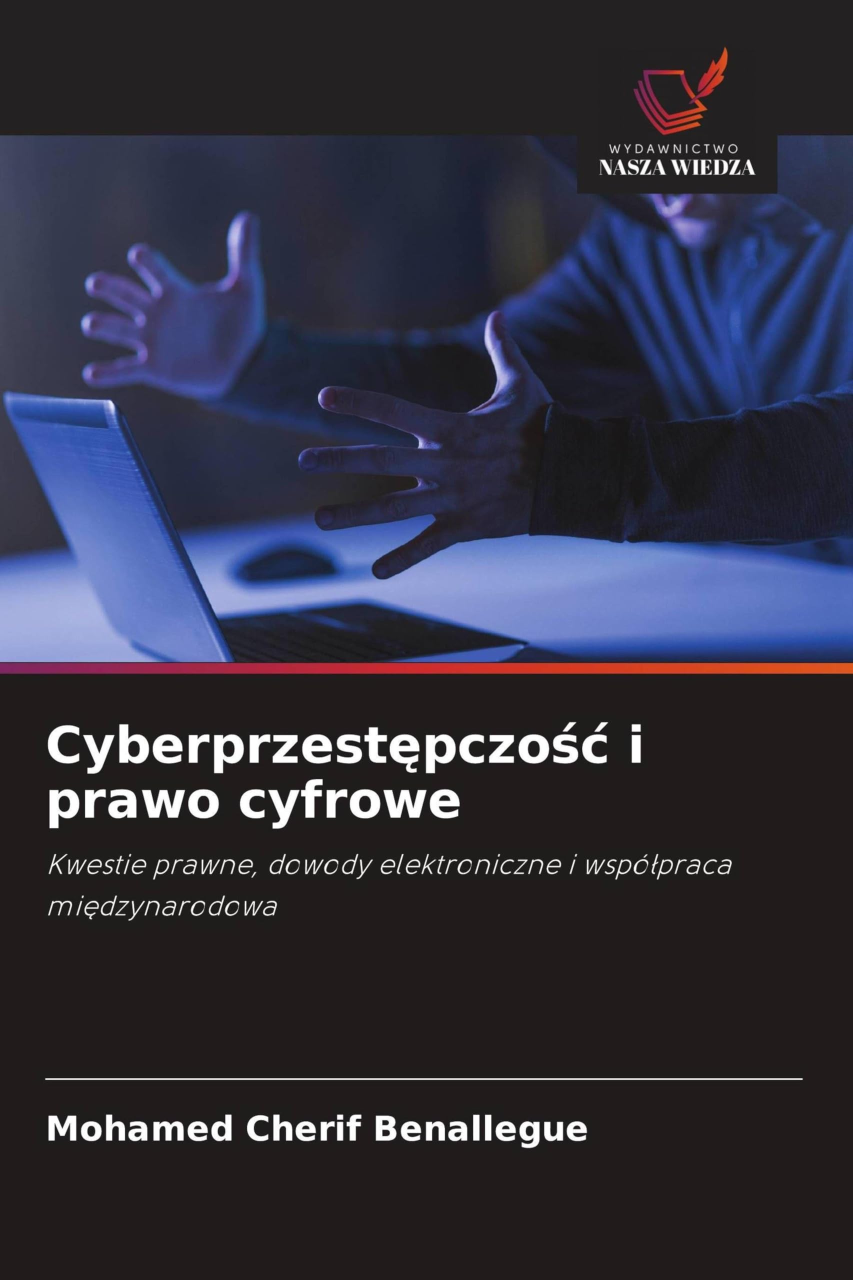 Cyberprzestępczośc i prawo cyfrowe: Kwestie prawne, dowody elektroniczne i wspó¿praca mi¿dzynarodowa