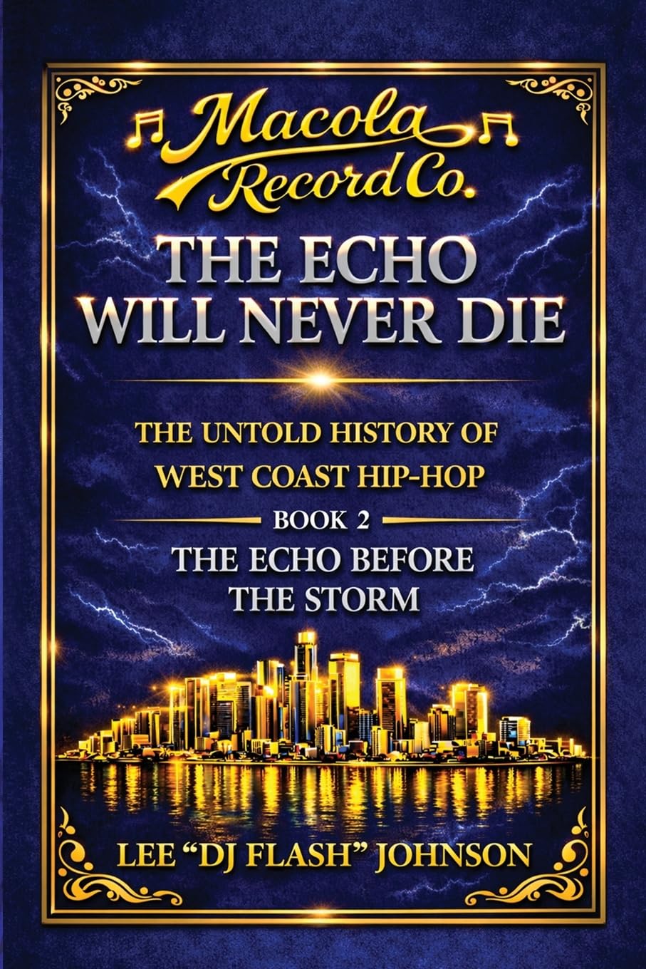 The Echo Will Never Die: The Untold History of West Coast Hip-Hop and the Rise of Macola Records.: 2