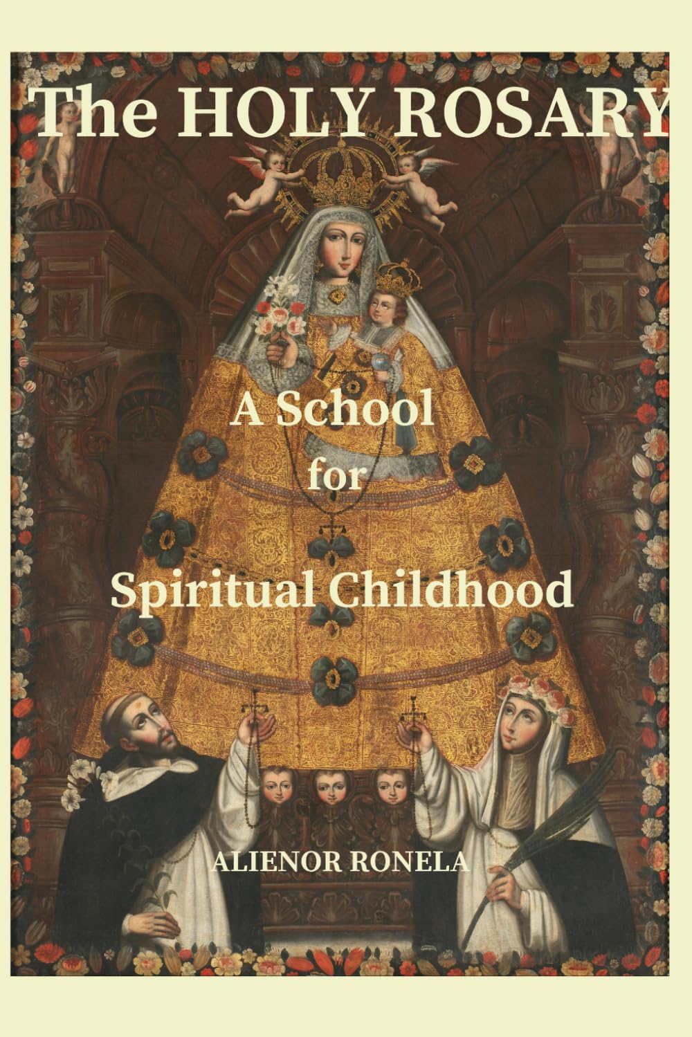 The Holy Rosary: A School for Spiritual Childhood: How Mary Forms You Into Who God Created You to Be Through the Mysteries of Christ