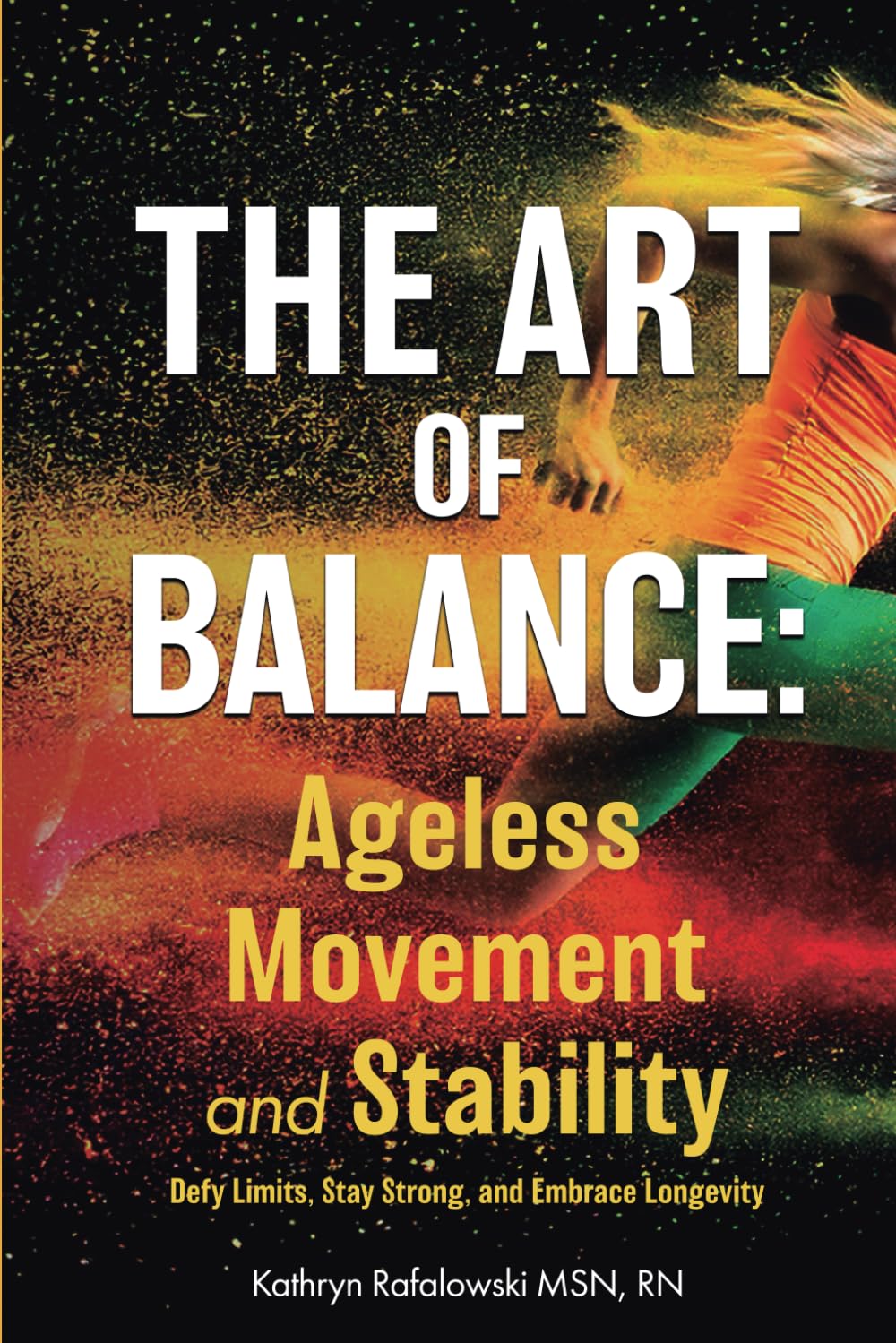 The Art of Balance - Ageless Movement and Stability: Defy limits, stay strong, embrace longevity (Move with Joy: The Ageless Fitness Series)