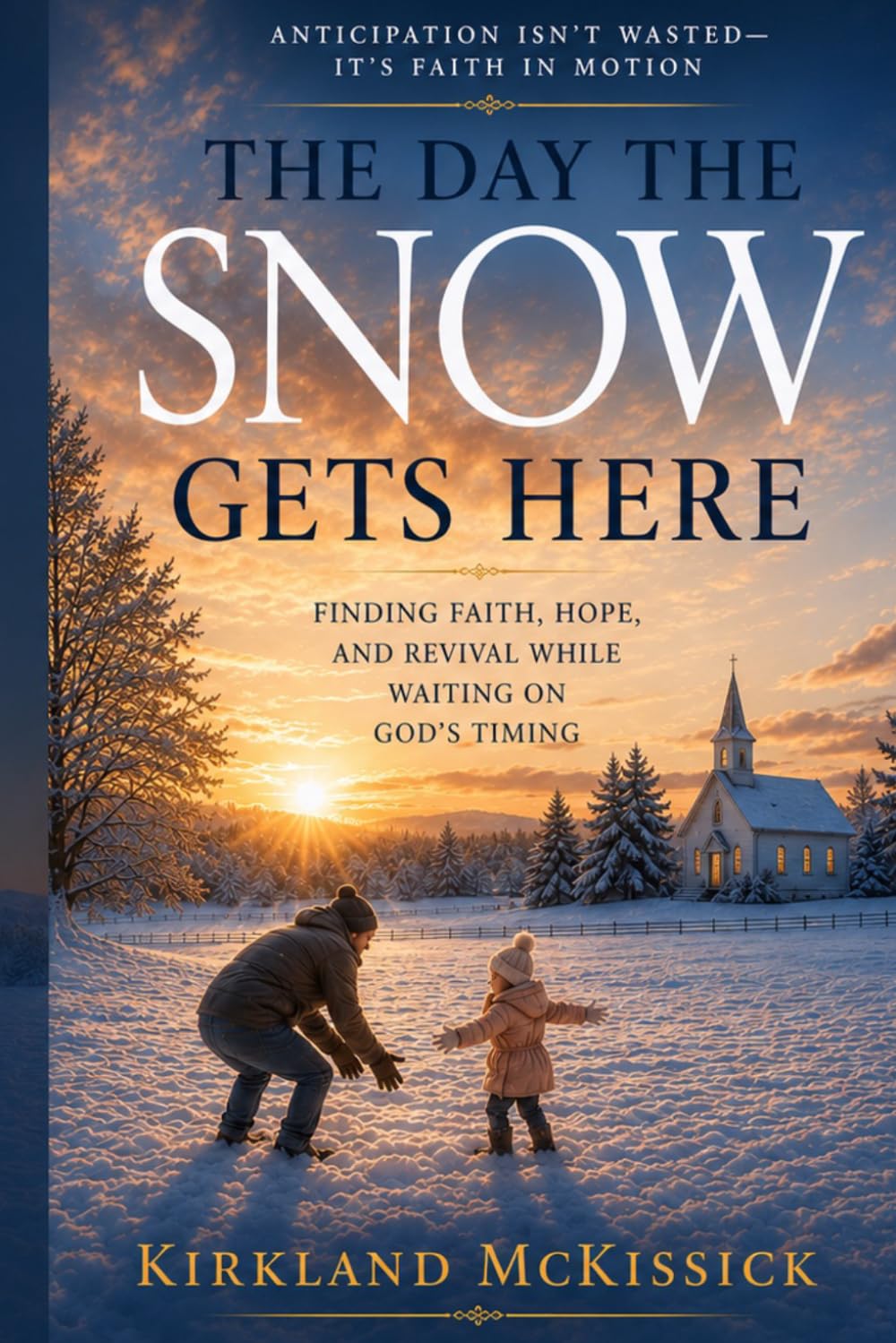 The Day the Snow Gets Here: Anticipation Isn’t Wasted—It’s Faith in Motion