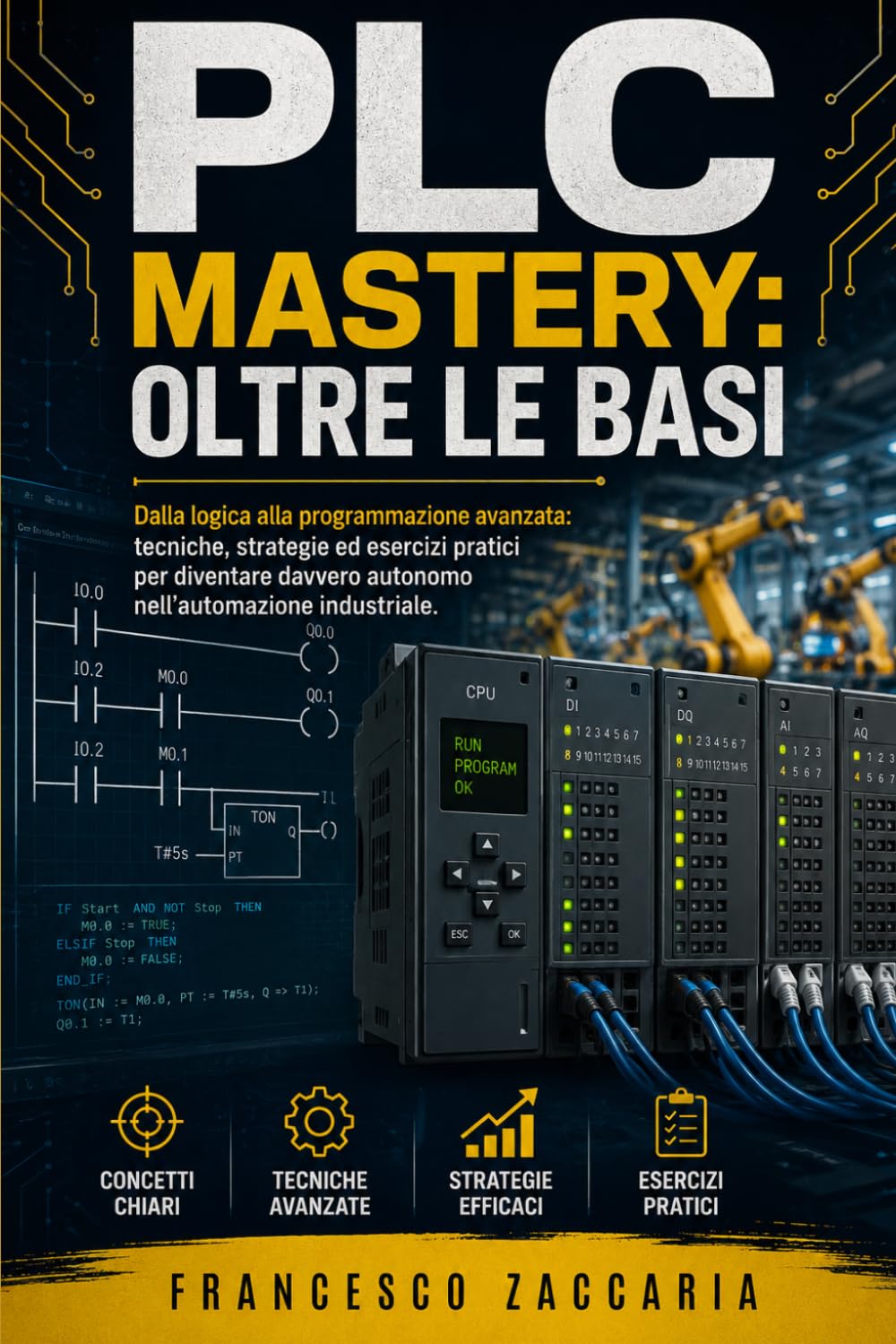 PLC MASTERY: oltre le basi: Dalla logica alla programmazione avanzata , tecniche strategie ed esercizi pratici per diventare davvero autonomo nell'automazione industriale.