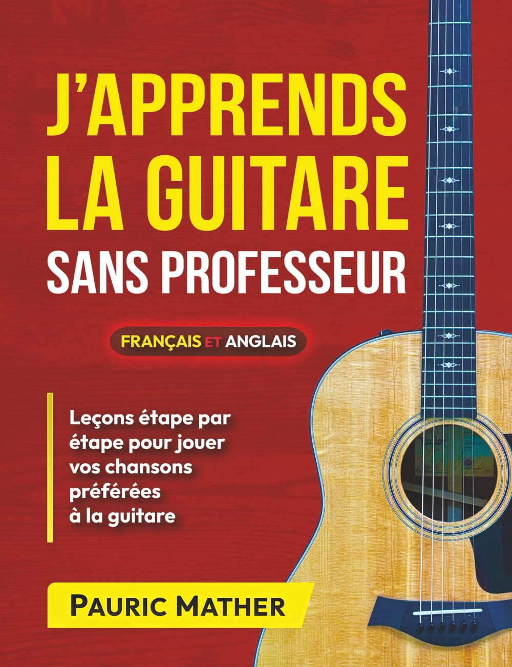 J’apprends La Guitare Sans Professeur: Méthode De Guitare Acoustique – Débutant - Les Beatles, Paul McCartney, John Lennon, RIngo Starr, George Harrison J'apprends La Guitare Sans Professeur: Méthode De Guitare Acoustique - Débutant