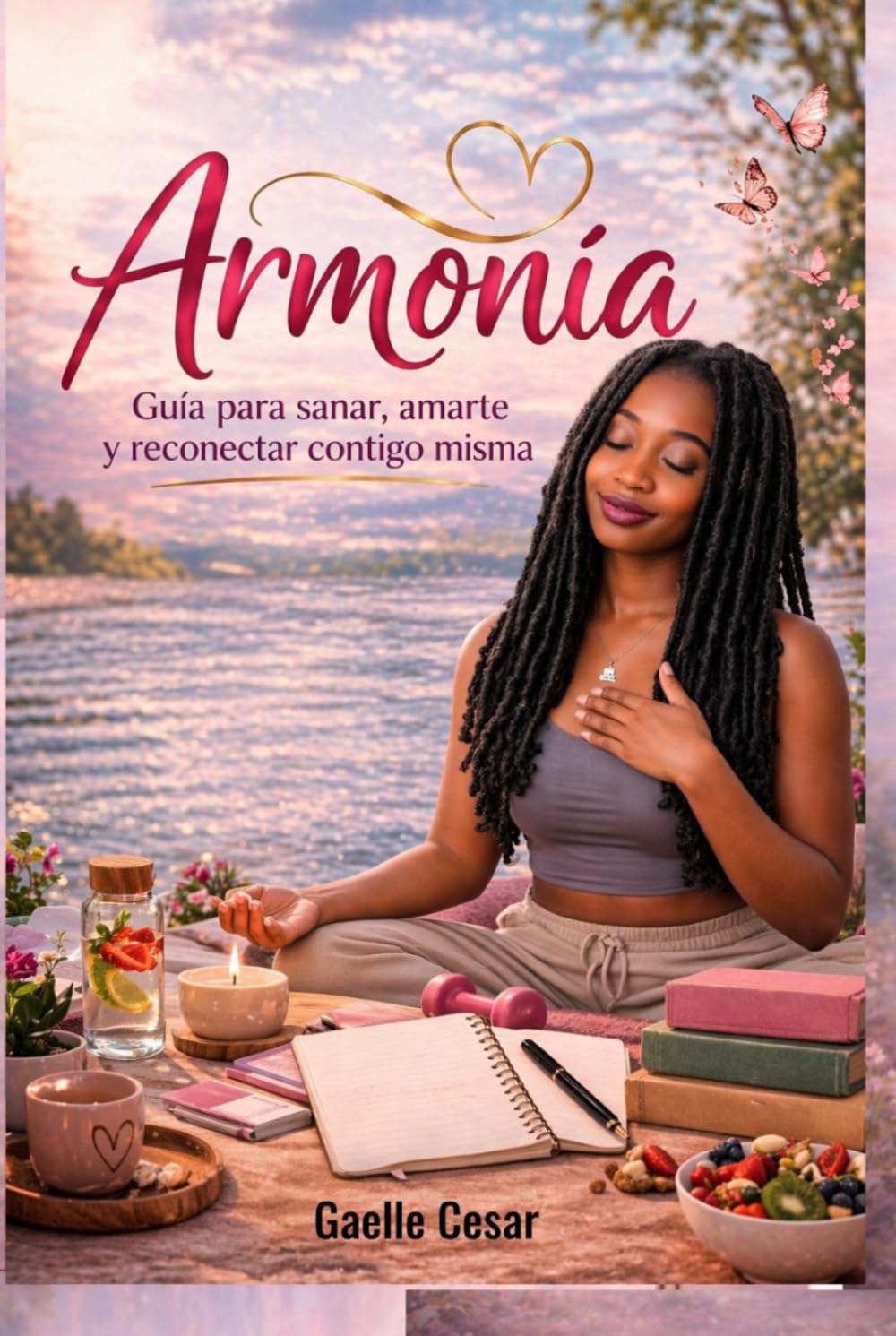 Armonía: Guía para sanar, amarte y reconectar contigo misma