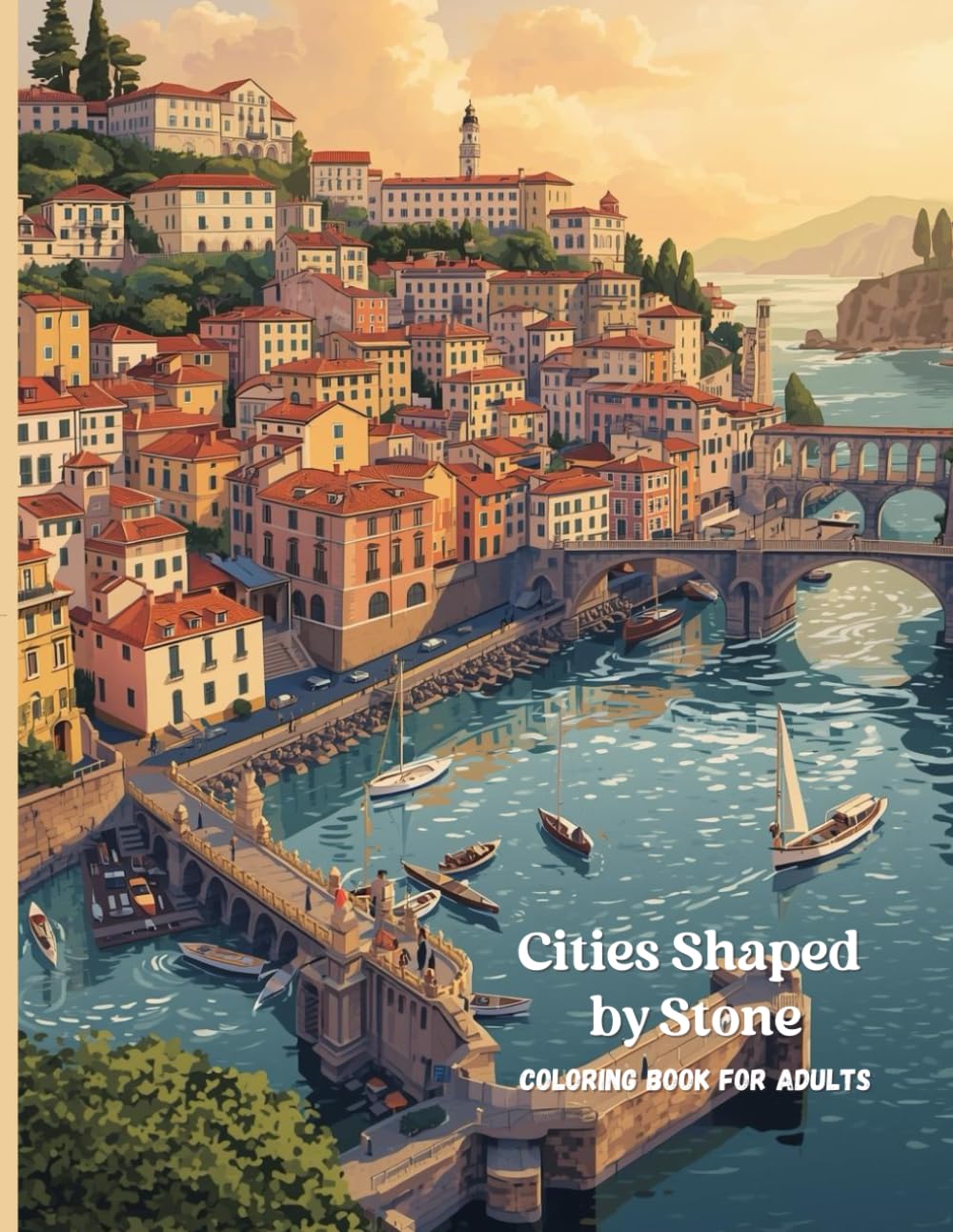 Cities Shaped by Stone: A Premium Adult Coloring Book Featuring Historic European Cities, Architecture, and Coastal Landscapes